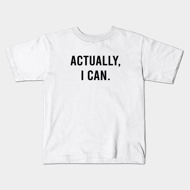 Actually I Can Empowering Quote in White Kids T-Shirt by zadaID